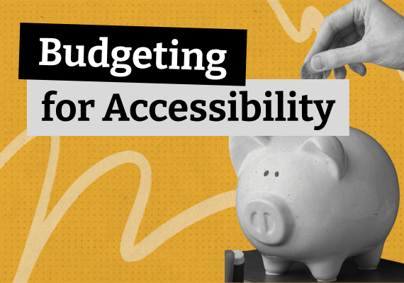 Piggy bank on yellow background, labeled "Budgeting for Accessibility."